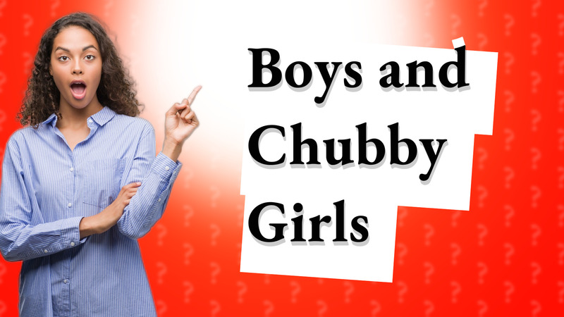 Boys and Chubby Girls