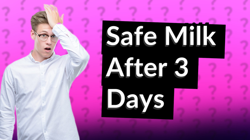 Safe Milk After 3 Days