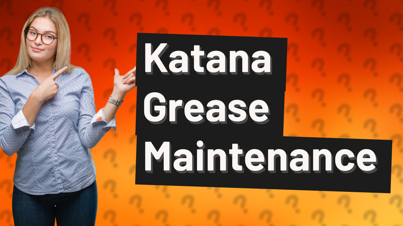 Katana Grease Maintenance