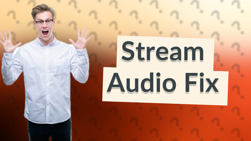 Stream Audio Fix