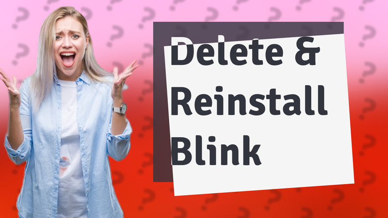 Delete & Reinstall Blink