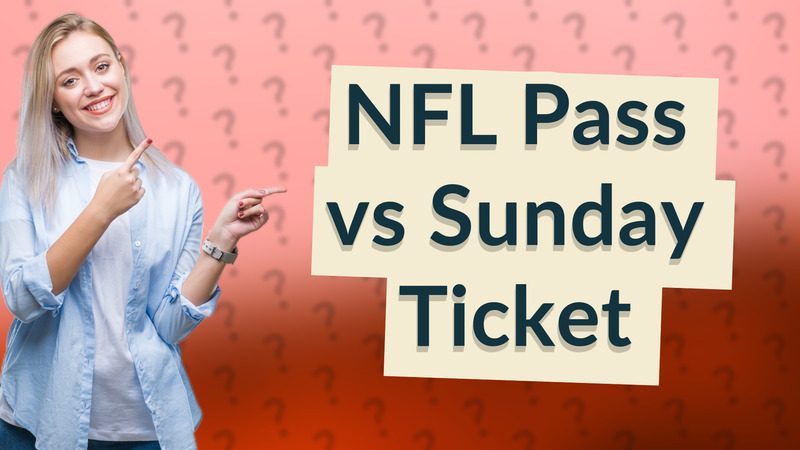 NFL Pass vs Sunday Ticket