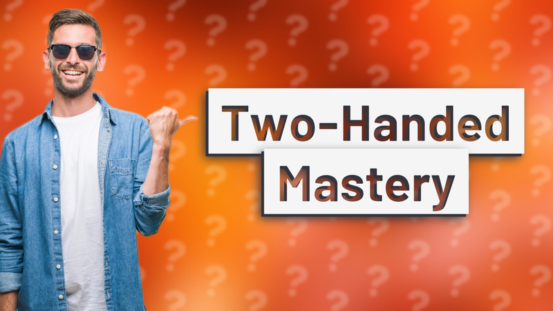 Two-Handed Mastery