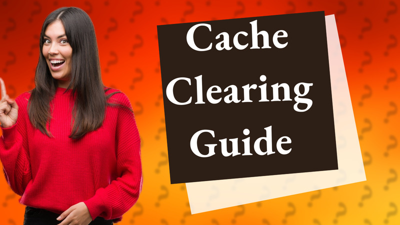 Cache Clearing Guide