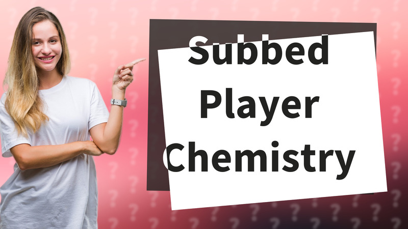 Subbed Player Chemistry