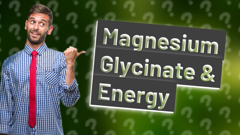 Magnesium Glycinate & Energy