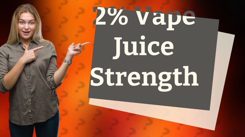 2% Vape Juice Strength