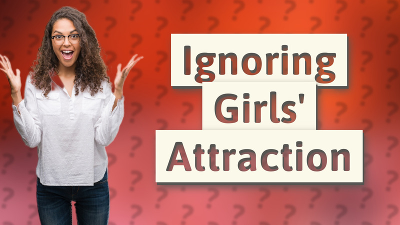 Ignoring Girls' Attraction