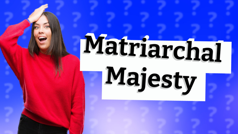 Matriarchal Majesty