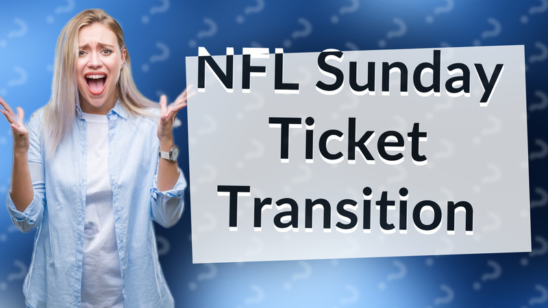 NFL Sunday Ticket Transition