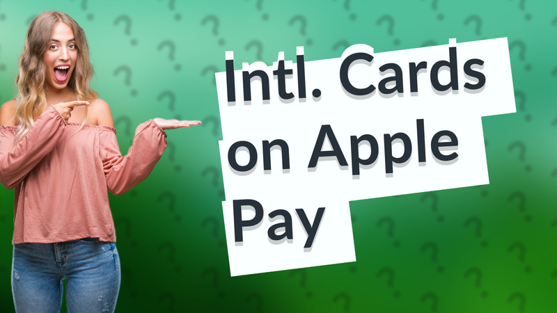 Intl. Cards on Apple Pay