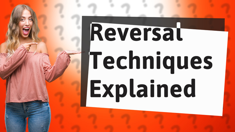 Reversal Techniques Explained
