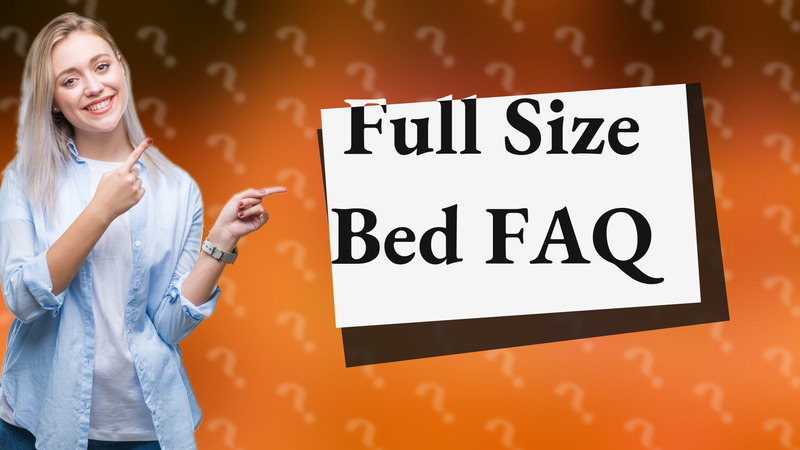 Full Size Bed FAQ