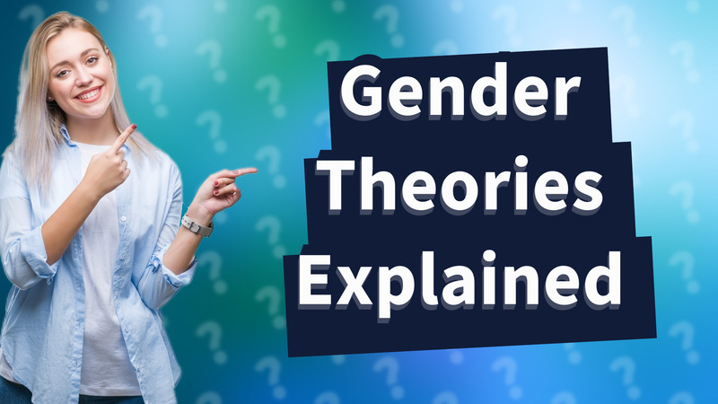 Gender Theories Explained