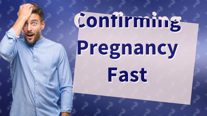 Confirming Pregnancy Fast