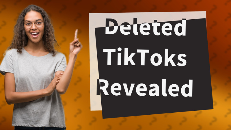 Deleted TikToks Revealed