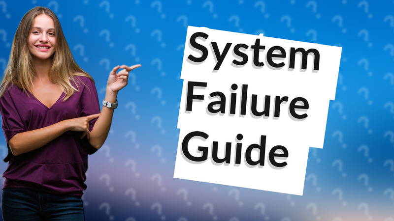 System Failure Guide