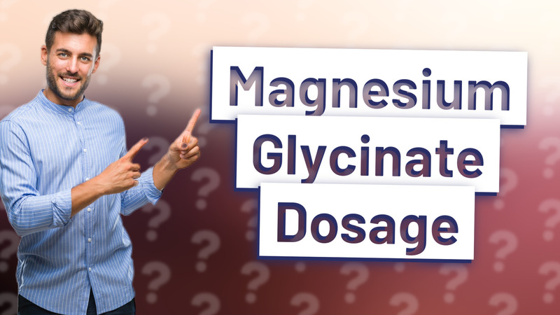 Magnesium Glycinate Dosage