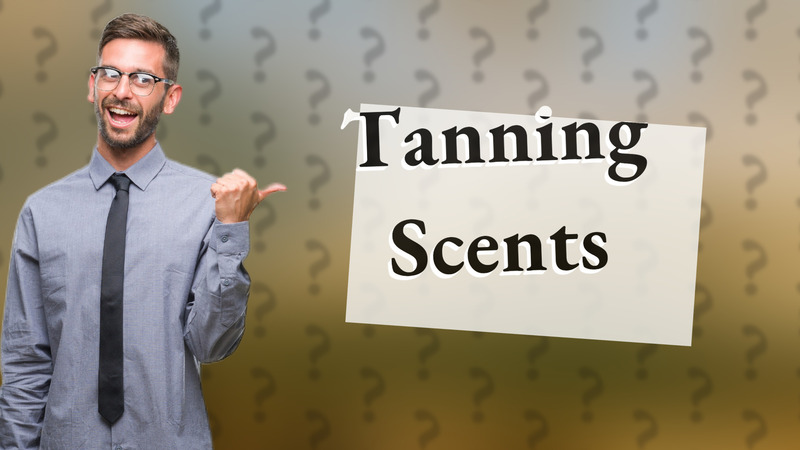 Tanning Scents
