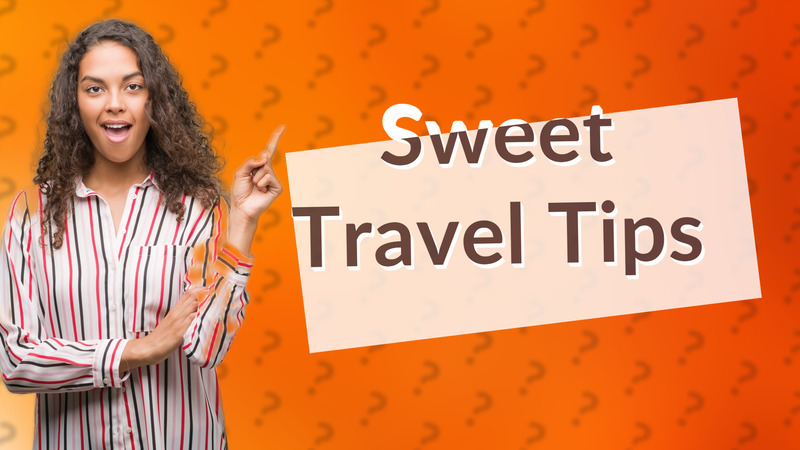 Sweet Travel Tips