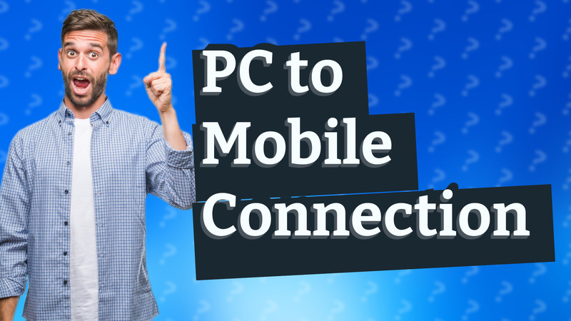 PC to Mobile Connection
