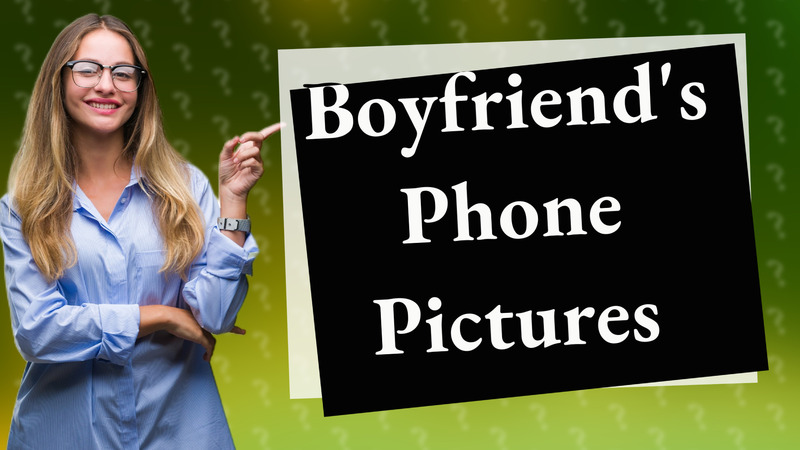 Boyfriend's Phone Pictures
