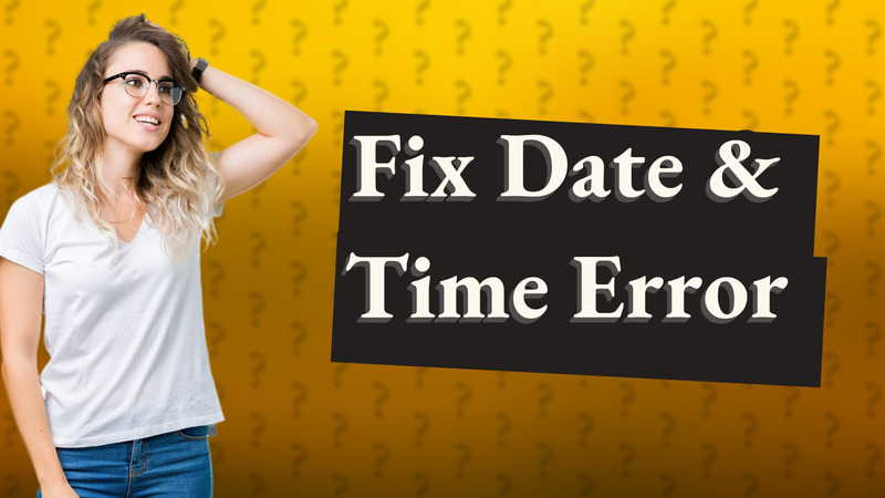 Fix Date & Time Error