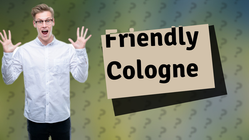Friendly Cologne
