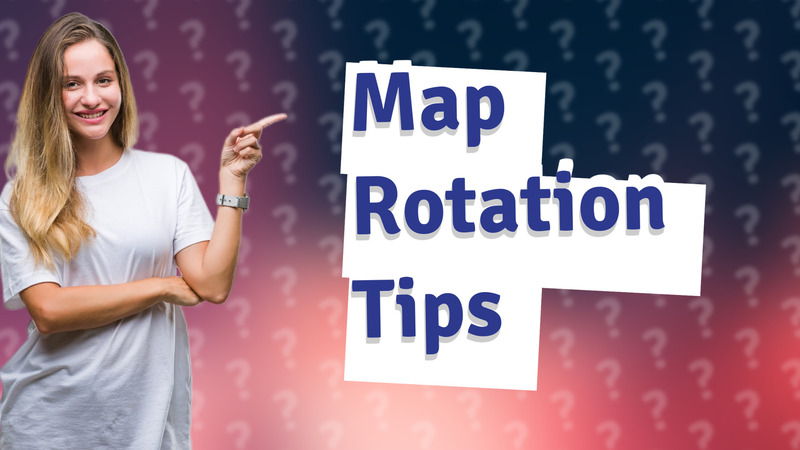 Map Rotation Tips