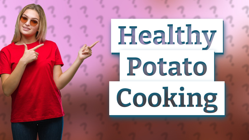 Healthy Potato Cooking