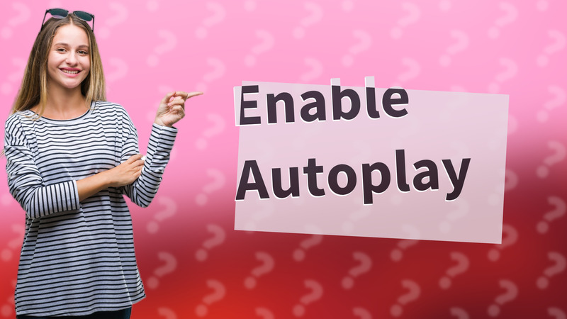 Enable Autoplay