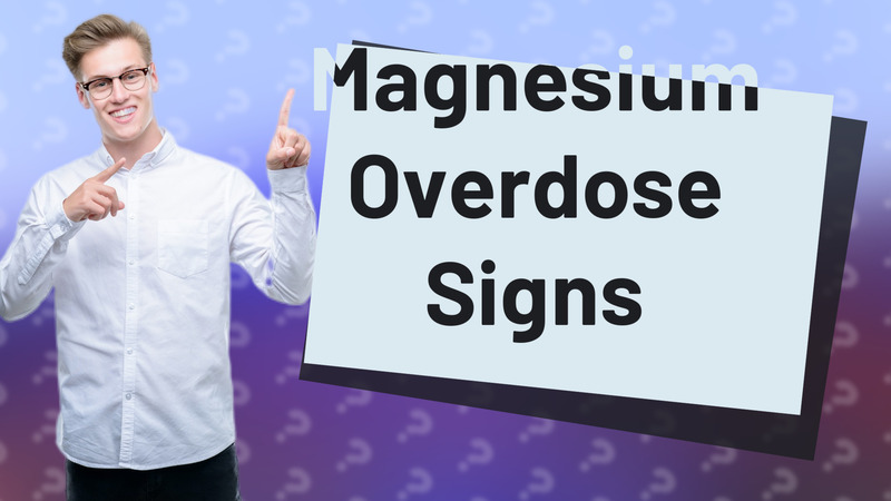 Magnesium Overdose Signs