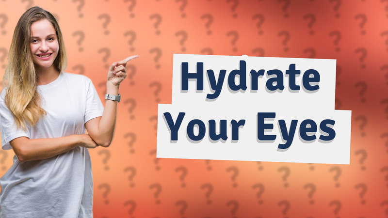 Hydrate Your Eyes