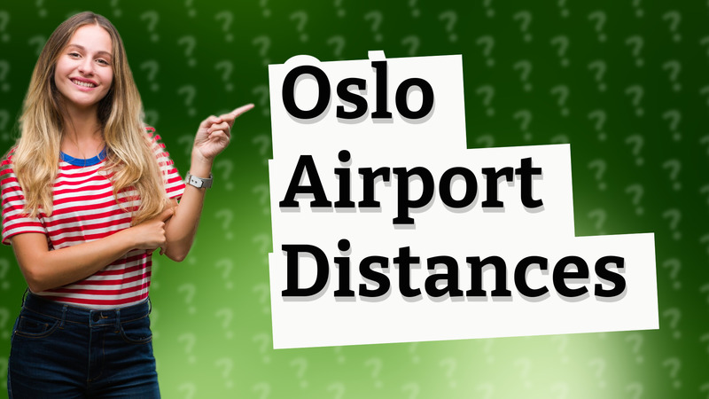 Oslo Airport Distances