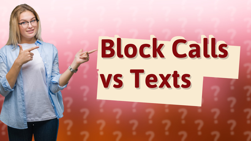 Block Calls vs Texts