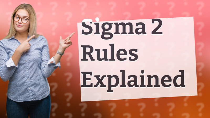 Sigma 2 Rules Explained