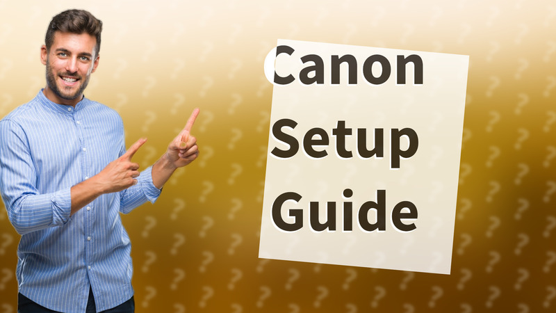 Canon Setup Guide