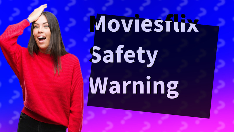 Moviesflix Safety Warning