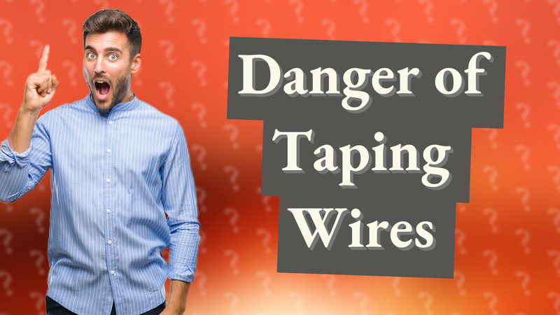 Danger of Taping Wires