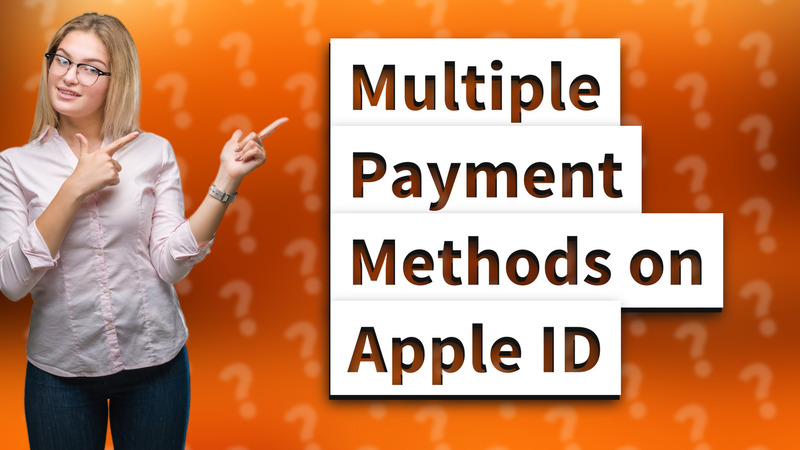 Multiple Payment Methods on Apple ID