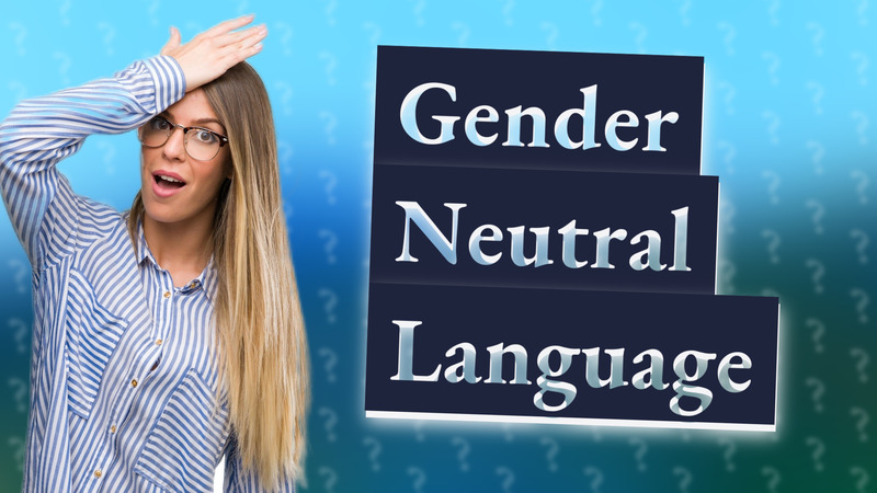 Gender Neutral Language