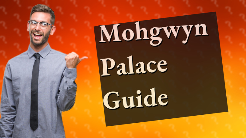 Mohgwyn Palace Guide