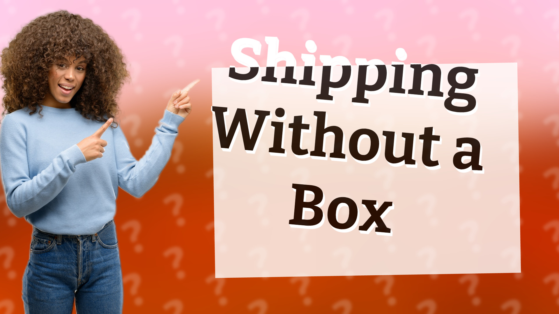 Shipping Without a Box