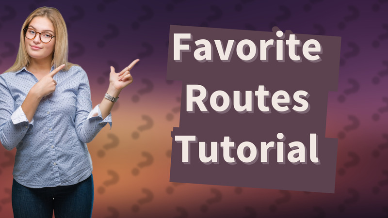Favorite Routes Tutorial