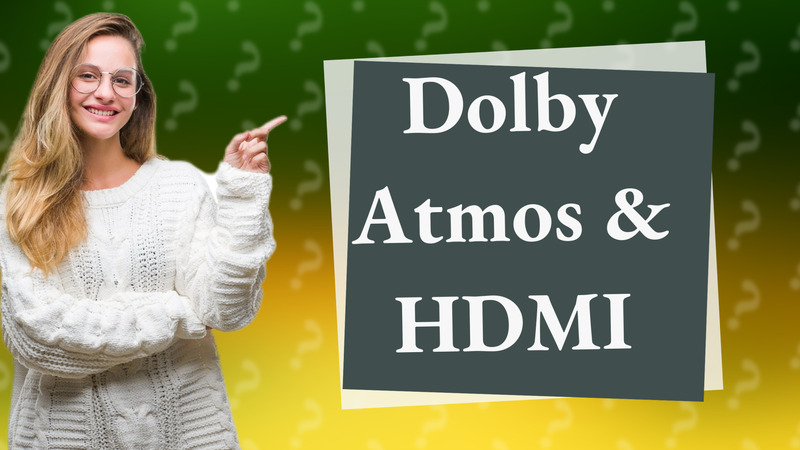 Dolby Atmos & HDMI