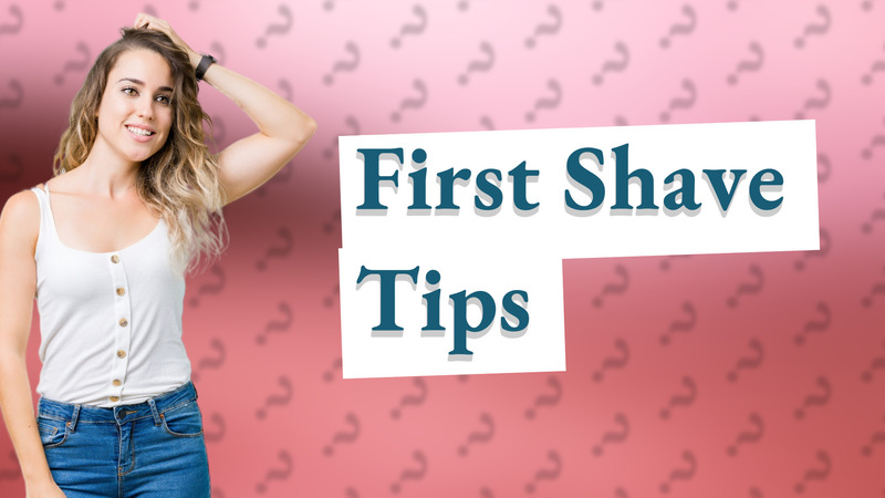 First Shave Tips