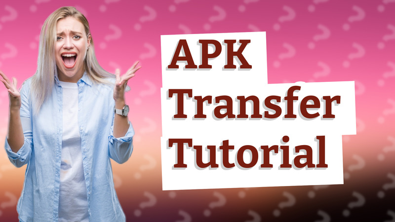 APK Transfer Tutorial