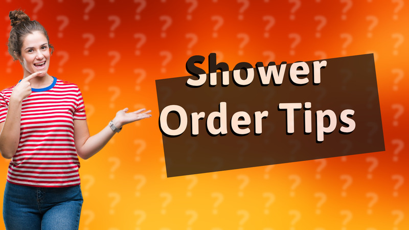 Shower Order Tips