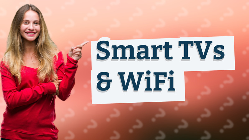 Smart TVs & WiFi