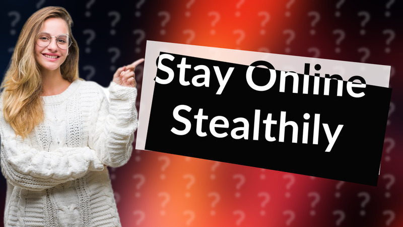 Stay Online Stealthily